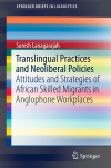 Translingual Practices and Neoliberal Policies Attitudes and Strategies of African Skilled Migrants in Anglophone Workplaces book cover